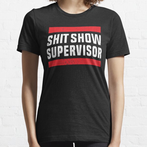 Shit Show Supervisor Sarcastic Distressed Essential T-Shirt