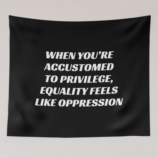 Item preview, When you’re accustomed to privilege, equality feels like oppression  designed and sold by Inspirationmotivation.