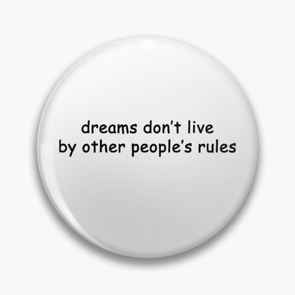 Item preview, dreams don't live by other people's rules designed and sold by SomeGuyLou.