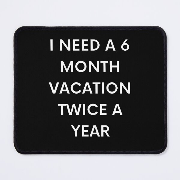 Item preview, I need a six month vacation twice a year designed and sold by Creatoe.
