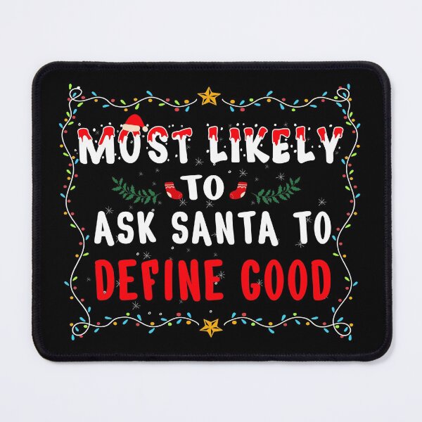 Item preview, Most likely to Ask Santa to Define Good Matching Family Xmas Gifts designed and sold by THEMADBRUSH.