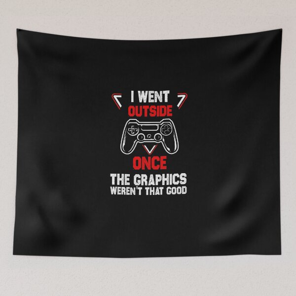 Item preview, gamer funny sarcastic offended saying I Went Outside Once the graphics weren't that good gift Birthday Meme boyfriend girlfriend designed and sold by joygift369.