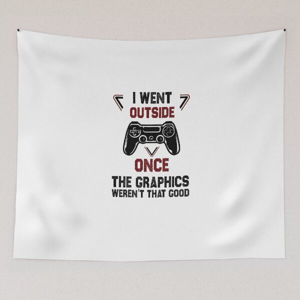 Item preview, gamer funny sarcastic offended saying I Went Outside Once the graphics weren't that good gift Birthday Meme boyfriend girlfriend designed and sold by joygift369.