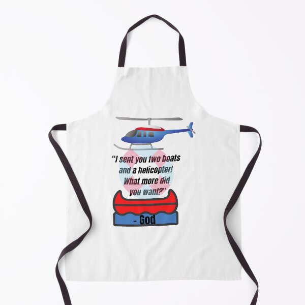 Item preview, "I sent you two boats and a helicopter! What more did you want?" - God designed and sold by CheekyGrace.