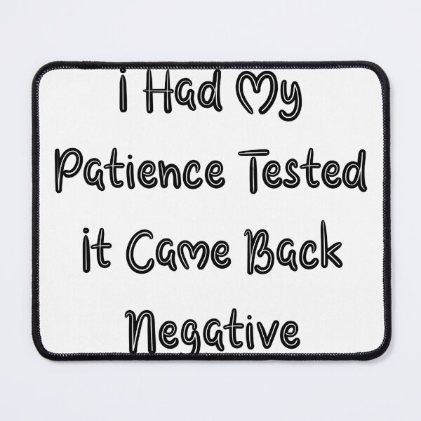 Item preview, I Had My Patience Tested It Came Back Negative designed and sold by aliaiffa.