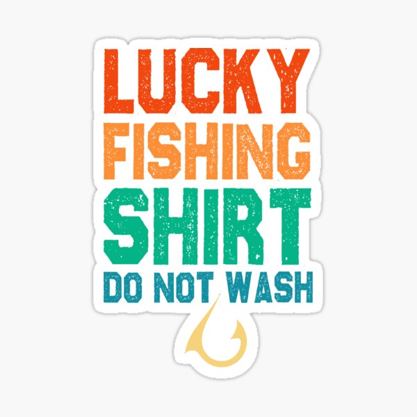 Lucky Fishing Shirt Do Not Wash - Fishing - Sticker