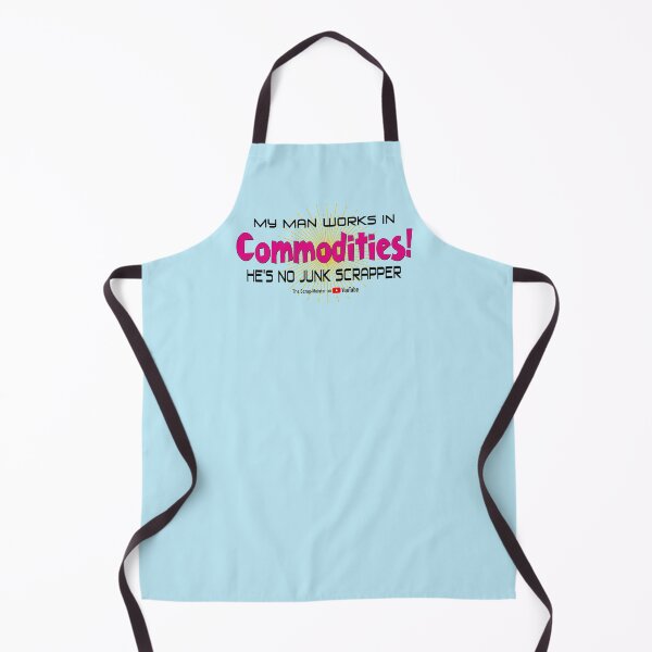 Item preview, My Man Works in Commodities He's No Junk Scrapper designed and sold by scrap-meister.