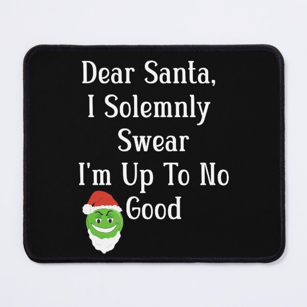 Item preview, Dear Santa, I Solemnly Swear I'm Up To No Good designed and sold by Wheeler-Styl3.