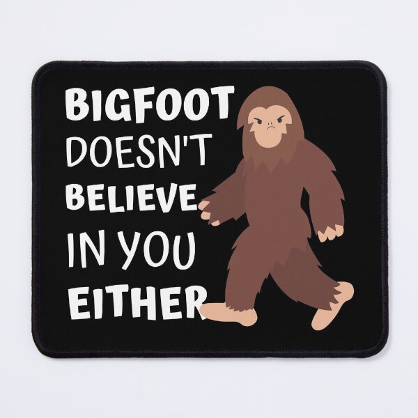 Item preview, Bigfoot Doesn't Believe In You Either designed and sold by appareltolove.