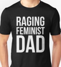 Raging Feminist Dad Unisex T-Shirt