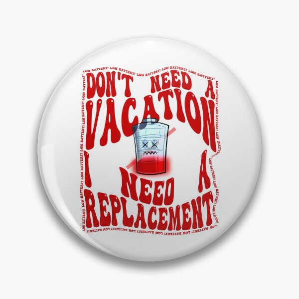 Item preview, Don't Need a Vacation, I need a Replacement - Low Battery Script designed and sold by Edgydyo.