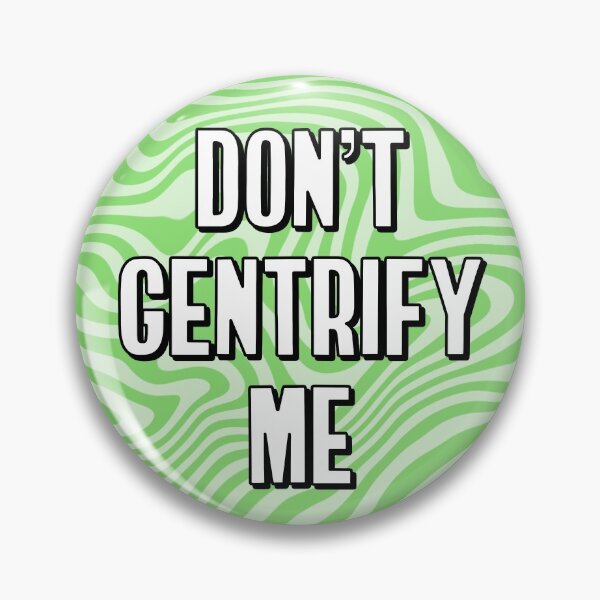 Item preview, Don't Gentrify Me - Anti Gentrification designed and sold by Picket Club.