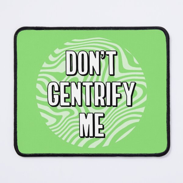 Item preview, Don't Gentrify Me - Anti Gentrification designed and sold by Picket Club.