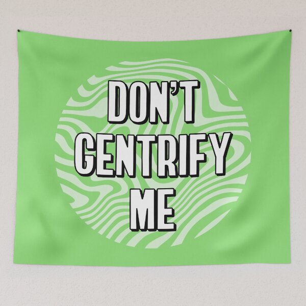 Item preview, Don't Gentrify Me - Anti Gentrification designed and sold by Picket Club.