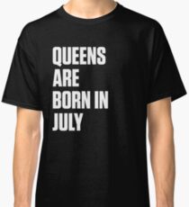 Queens Are Born In July Classic T-Shirt