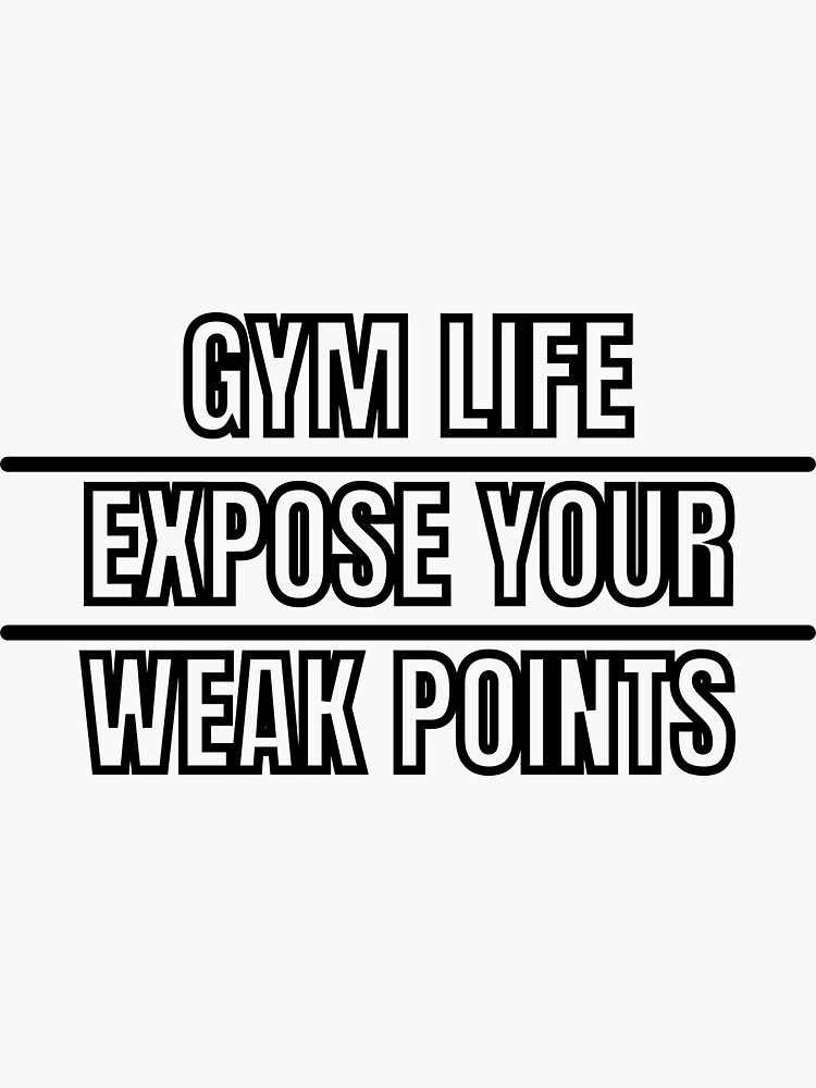 gym-life-expose-your-weak-points-sticker-for-sale-by-broshop001