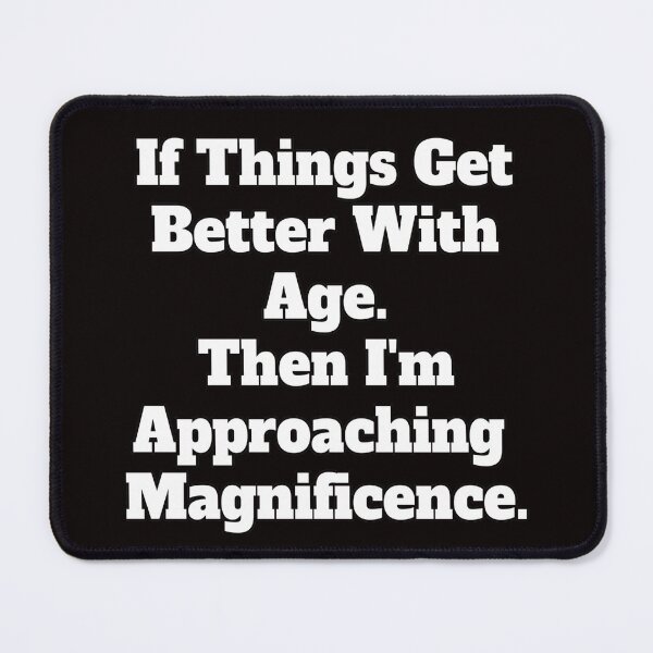 Item preview, Sarcastic Senior Citizen Humor If Things Get Better With Age designed and sold by fantasticdesign.