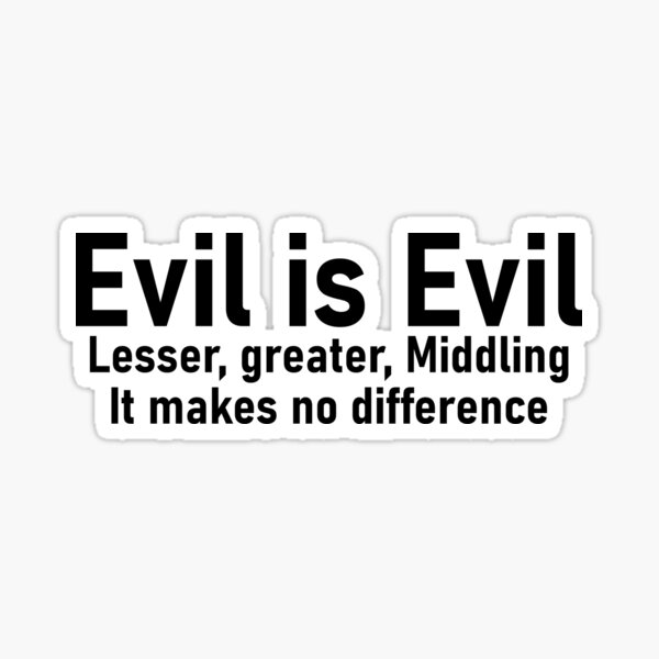 Item preview, Evil is Evil it makes no difference designed and sold by LonelyFootpad.