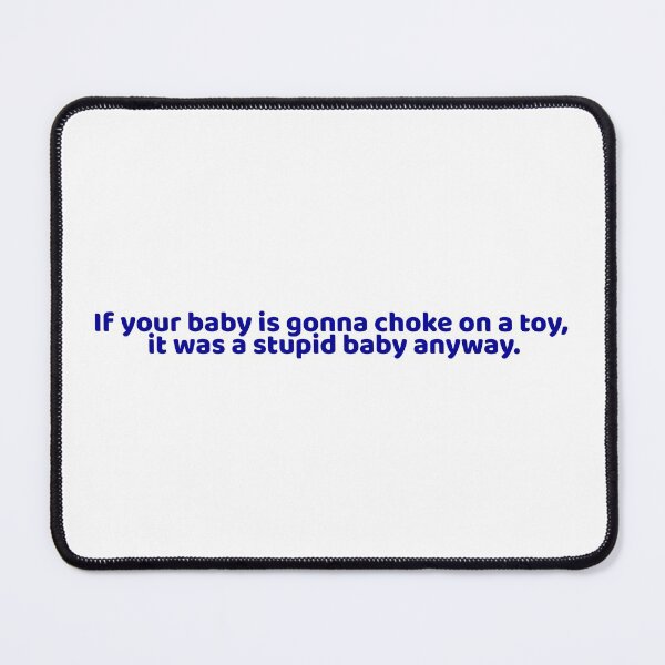 Item preview, “If your baby is gonna choke on a toy, it was a stupid baby anyway” - W2S Sticker designed and sold by Chloe R.