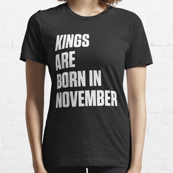 Kings Are Born In November Essential T-Shirt