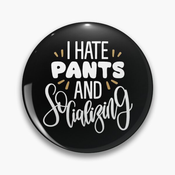 Item preview, I hate pants and socializing  designed and sold by pnkpopcorn.