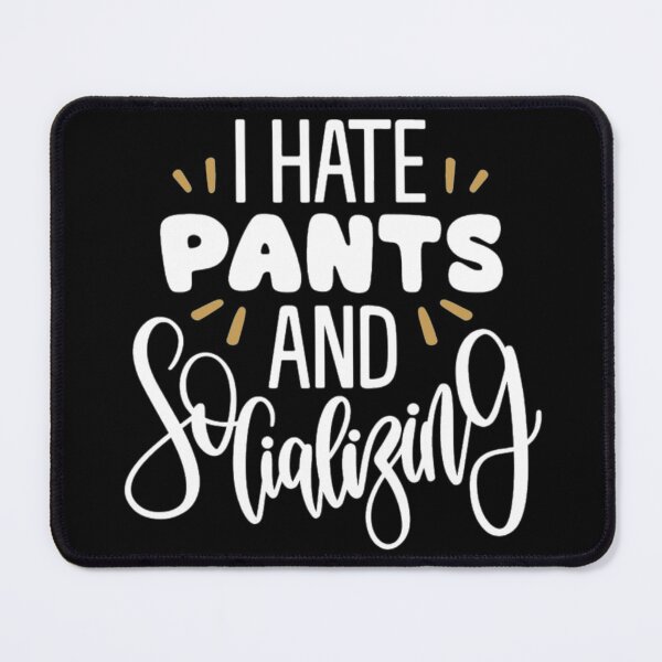 Item preview, I hate pants and socializing designed and sold by pnkpopcorn.