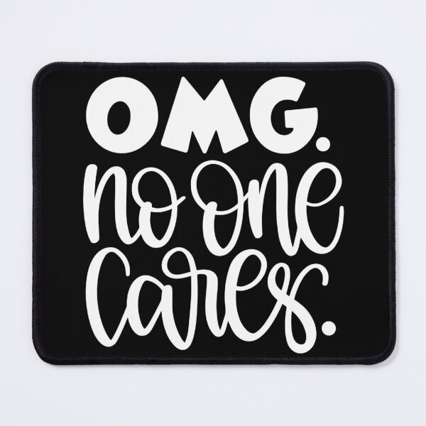 Item preview, OMG no one cares designed and sold by pnkpopcorn.