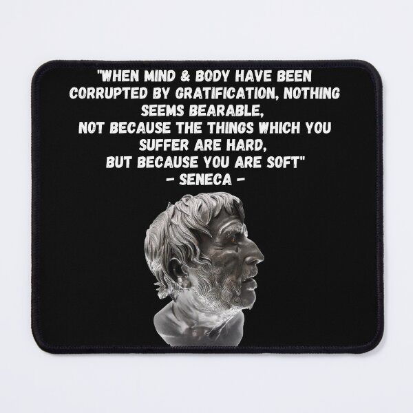 Item preview, "When mind & body have been corrupted by gratification you become Soft - Seneca - Stoic Philosophy designed and sold by MojaveTradePost.
