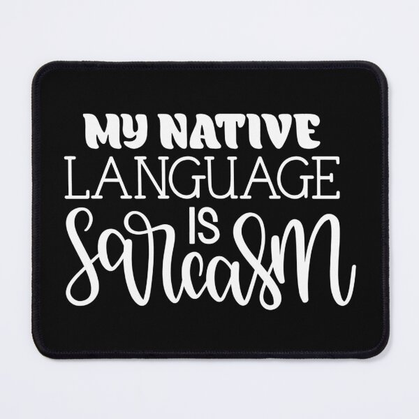 Item preview, My native language is sarcasm designed and sold by pnkpopcorn.