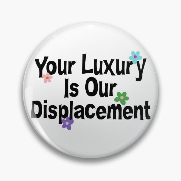 Item preview, Your Luxury Is Our Displacement - Gentrification designed and sold by Picket Club.