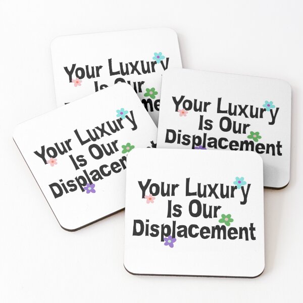 Item preview, Your Luxury Is Our Displacement - Gentrification designed and sold by Picket Club.