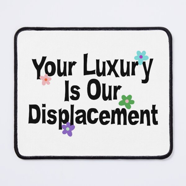 Item preview, Your Luxury Is Our Displacement - Gentrification designed and sold by Picket Club.