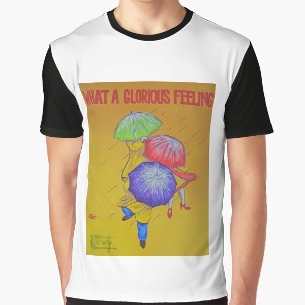 What a Glorious Feeling Graphic T-Shirt