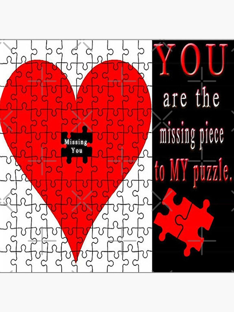 "YOU ARE THE MISSING PIECE TO MY PUZZLE MISSING U PILLOW AND OR TOTE
