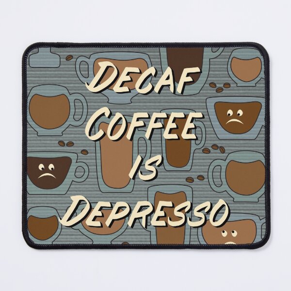 Item preview, Decaf Coffee is Depresso - in Teal designed and sold by Diane Warren.