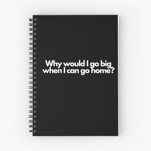 Item preview, Why Would I Go Big When I Can Go Home? designed and sold by NevilleNoFriend.