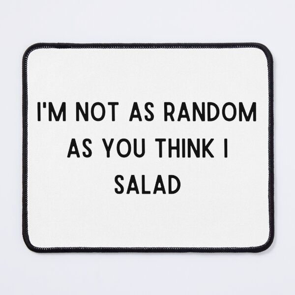 Item preview, I'm not as random as you think I salad designed and sold by bruceygoosey84.