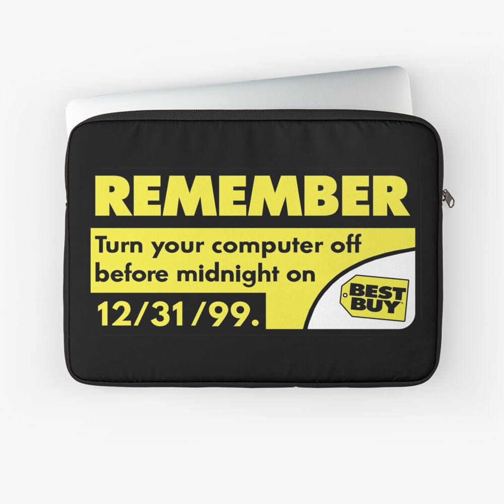 "REMEMBER - Turn your computer off before midnight on 12/31/99." Laptop ...