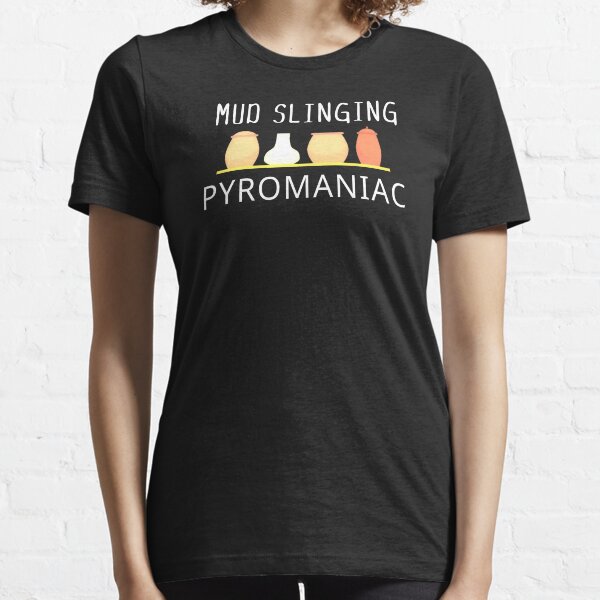 Mud Slinging Pyromaniac Essential T-Shirt