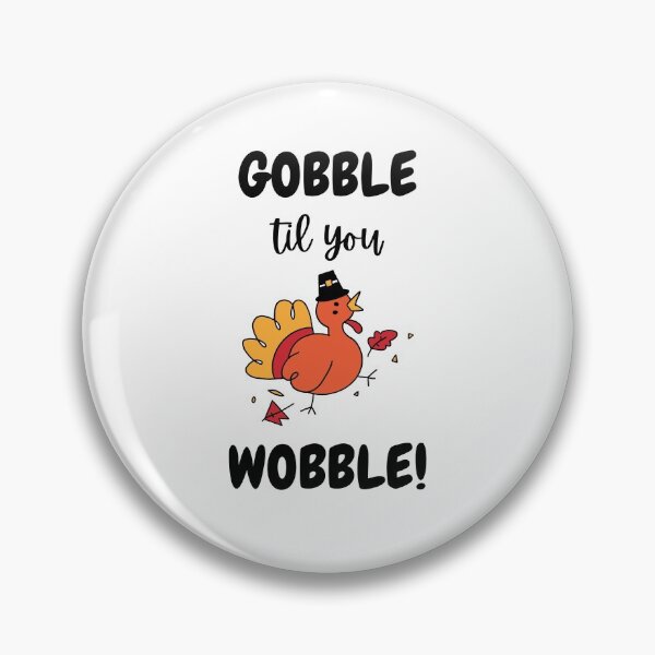 Item preview, GOBBLE til you WOBBLE! designed and sold by CheryleaDesigns.