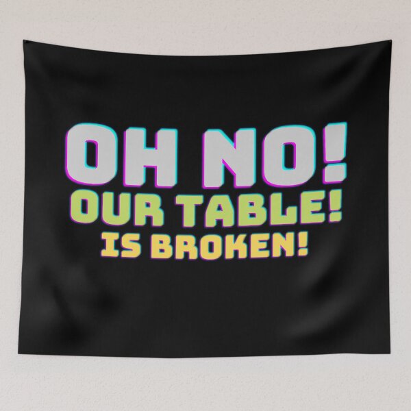 Item preview, Oh No! our Table! Is Broken! designed and sold by Screwnut.