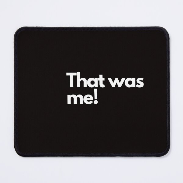 Item preview, That was me! - white letters fun design a famos quote from a famous show designed and sold by Evartdesign.