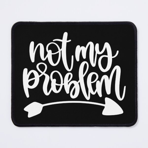 Item preview, Not my problem designed and sold by pnkpopcorn.