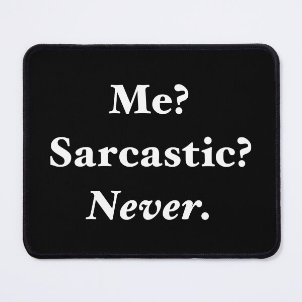 Item preview, Me? Sarcastic? Never. designed and sold by LittleChelsea.