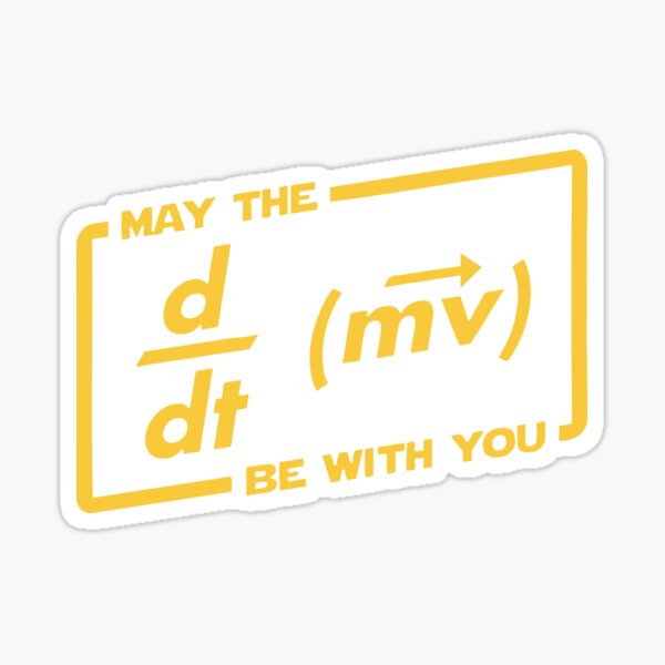 May The F=ma Be With YOU - Newton's Second Law - Essential T-Shirt - White Version - Second Law Of Mechanics" Sticker By NotUrAverageART - Foto 7