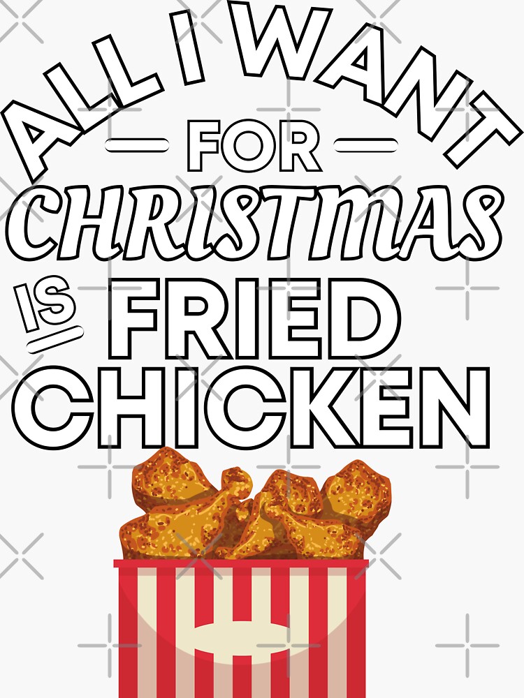 "All I Want for Christmas Is Fried Chicken Funny Fried Chicken Puns