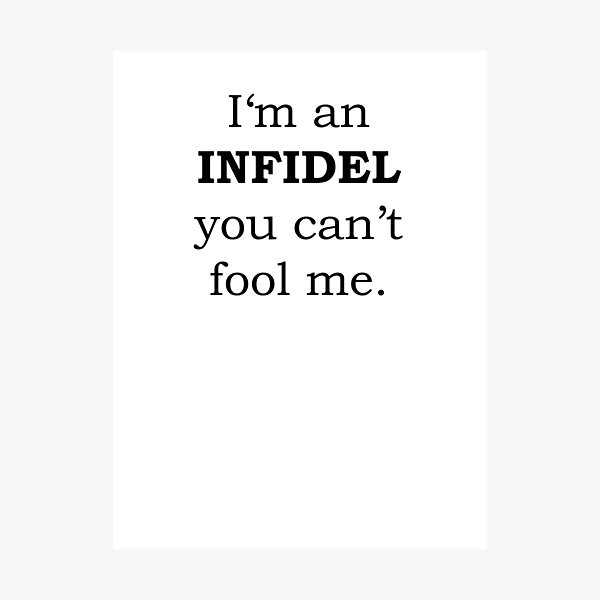 I'm an INFIDEL you can't fool me Photographic Print