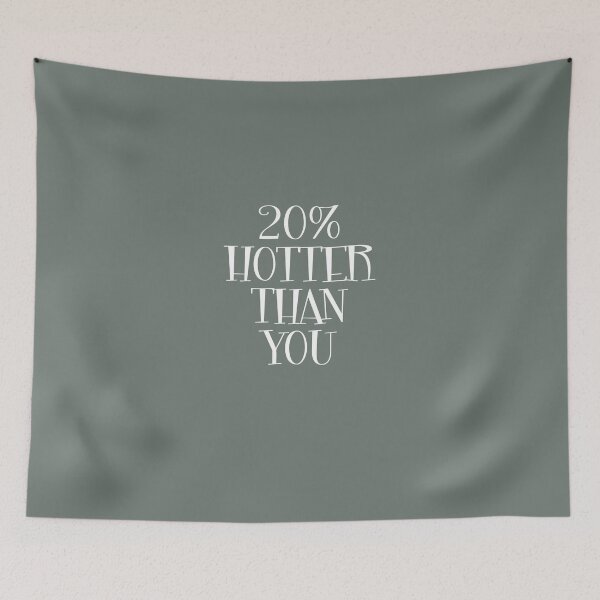 Item preview, 20% Hotter Than You designed and sold by AlwaysAwesome.