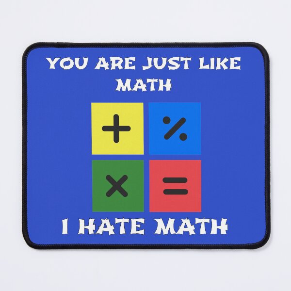 Item preview, YOU ARE JUST LIKE MATH. I HATE MATH designed and sold by Shivanshu Tiwari.
