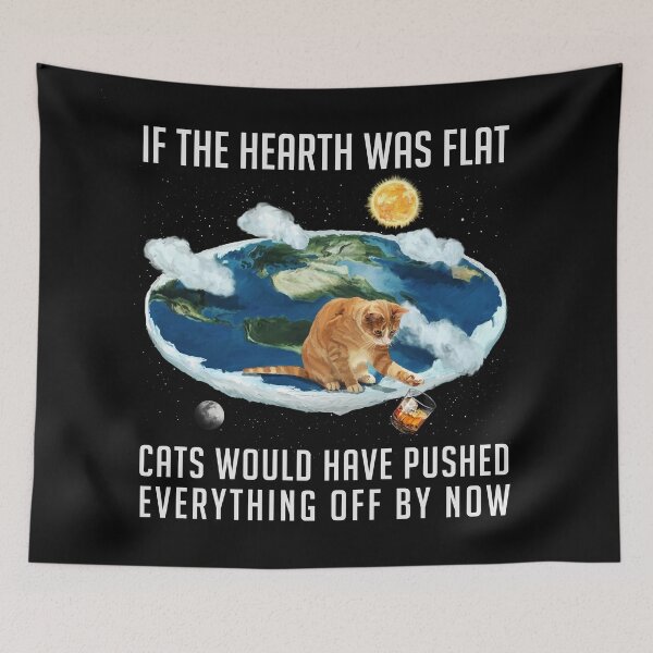 Item preview, If the Earth was flat, Cats ... designed and sold by Lidra Zehcnas.